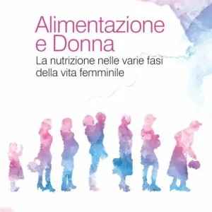 Alimentazione e donna. La nutrizione nelle varie fasi della vita femminile Promozione