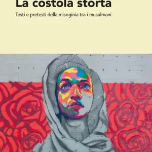 Di Tendenza La costola storta. Testi e pretesti della misoginia tra i musulmani