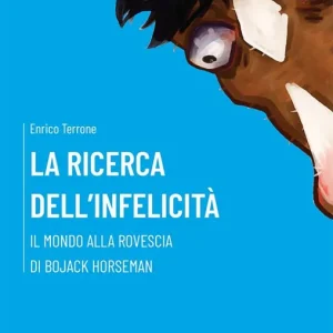 Esclusivo La ricerca dell‘infelicità. Il mondo alla rovescia di BoJack Horseman