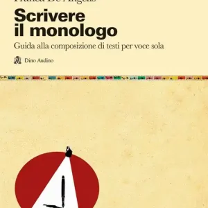 Ultime Pezzi Scrivere il monologo. Guida alla composizione di testi per voce sola