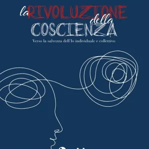 La rivoluzione della coscienza. Verso la salvezza dell‘io individuale e collettivo Prezzo Conveniente