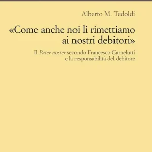 «Come anche noi li rimettiamo ai nostri debitori». Il Pater noster secondo Francesco Carnelutti e la responsabilità del debitore Prezzo Basso