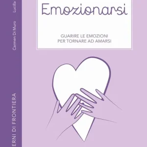 Must-Have Emozionarsi. Guarire le emozioni per tornare ad amarsi