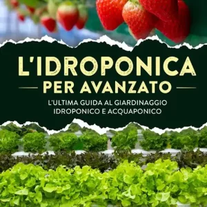 Sconto L‘ idroponica per avanzato. L‘ultima guida al giardinaggio idroponico e acquaponico
