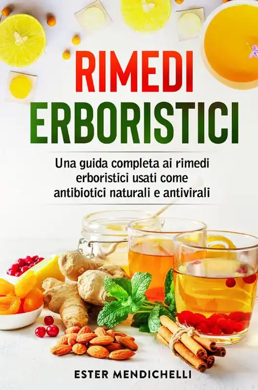 Bestseller Rimedi erboristici. Una guida completa ai rimedi erboristici usati come antibiotici naturali e antivirali