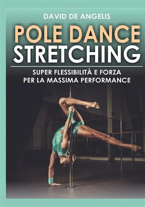 Pole dance stretching. Super flessibilità e forza per la massima performance Esclusivo