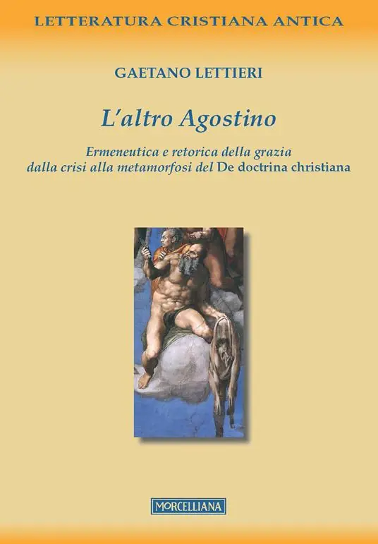 L‘altro Agostino. Ermeneutica e retorica della grazia dalla crisi alla metamorfosi del De doctrina christiana Compra Online