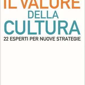 Solo Oggi Il valore della cultura. 22 esperti per nuove strategie
