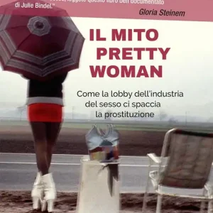 Affare Il mito Pretty woman. Come la lobby dell‘industria del sesso ci spaccia la prostituzione