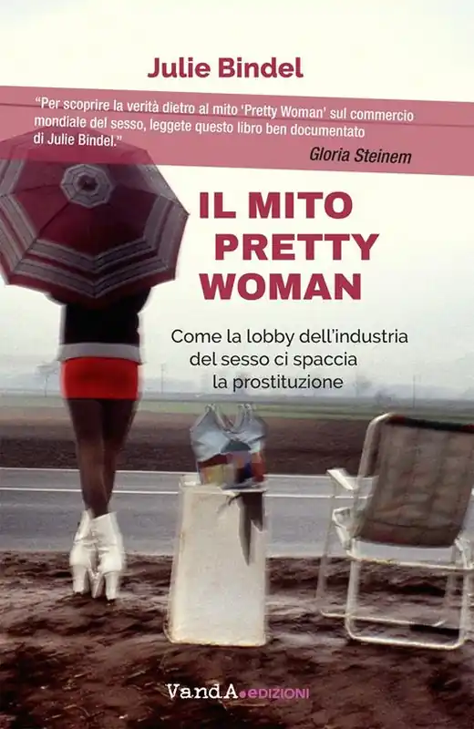 Affare Il mito Pretty woman. Come la lobby dell‘industria del sesso ci spaccia la prostituzione