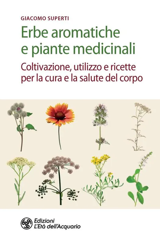 Erbe aromatiche e piante medicinali. Coltivazione, utilizzo e ricette per la cura e la salute del corpo Offerta Del Giorno