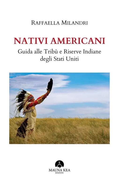 Nativi americani. Guida alle tribù e riserve indiane degli Stati Uniti Ultima Occasione
