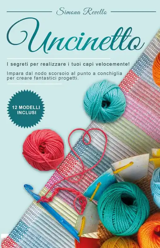 Uncinetto. I segreti per realizzare i tuoi capi velocemente! Impara dal nodo scorsoio al punto a conchiglia per creare fantastici progetti Scelto Dai Clienti