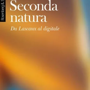Seconda natura. Da Lascaux al digitale Sconto