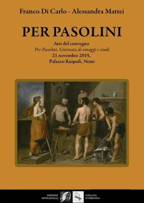 Per Pasolini. Atti del Convegno "Per Pasolini, giornata di omaggi e studi", 21 novembre 2015, Palazzo Ruspoli, Nemi Promozione Esclusiva