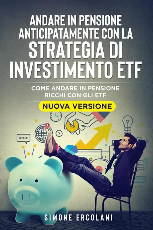Andare in pensione anticipatamente con la strategia di investimento ETF. Come andare in pensione ricchi con gli ETF Più Venduto