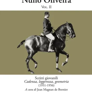 L‘arte equestre di Nuno Oliveira. Vol. 2 Scritti giovanili. Cadenza, leggerezza, geometria (1951-1956) Saldi
