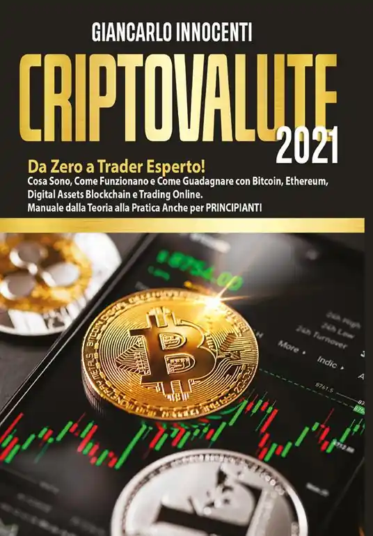 Criptovalute 2021. Da zero a trader esperto! Cosa sono, come funzionano e come guadagnare con Bitcoin, Ethereum, digital assets blockchain e trading online. Manuale dalla teoria alla pratica anche per principianti Vendita Finale