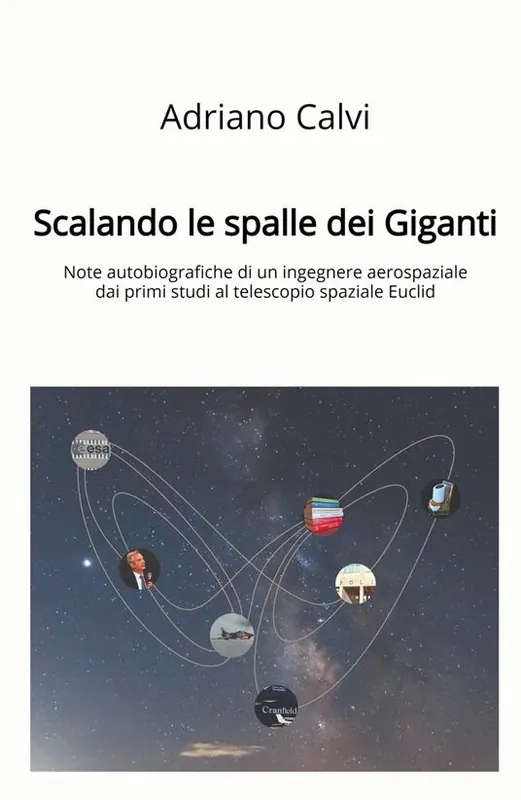 Scalando le spalle dei giganti. Note autobiografiche di un ingegnere aerospaziale dai primi studi al telescopio spaziale Euclid Più Venduto