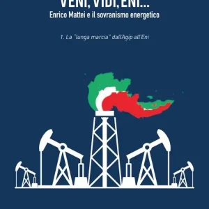 A Buon Prezzo Veni, vidi, Eni... Enrico Mattei e il sovranismo energetico. Vol. 1 La «lunga marcia» dall‘Agip all‘Eni