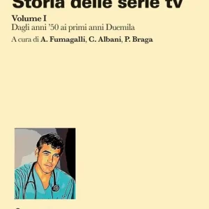 Storia delle serie tv. Vol. 1 Dagli anni ‘50 ai primi anni Duemila Prezzo Basso