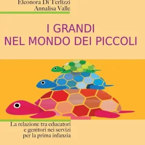 I grandi nel mondo dei piccoli. La relazione tra educatori e genitori nei servizi per la prima infanzia. Nuova ediz. Bestseller