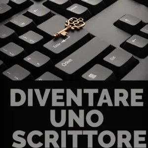 Diventare uno scrittore. Psicologia tecniche e consigli per diventare un grande autore Spedito Oggi