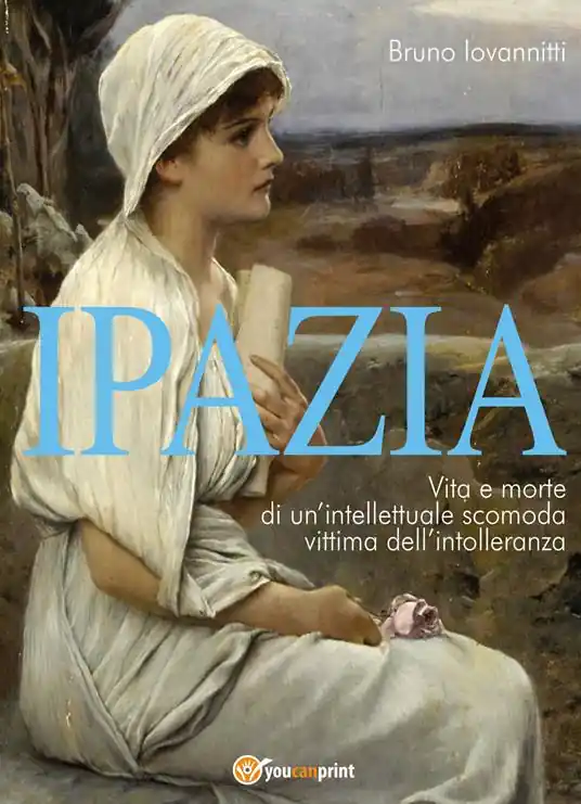 Subito Disponibile Ipazia. Vita e morte di un‘intellettuale scomoda vittima dell‘intolleranza