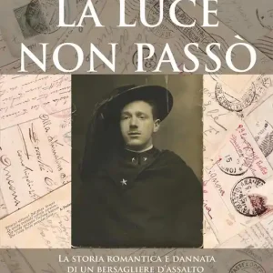 Prezzo Ridotto La luce non passò. La storia romantica e dannata di un bersagliere d‘assalto della Prima Guerra Mondiale, sui fronti dell‘Isonzo, del Tagliamento e del Piave. Con Libro in brossura