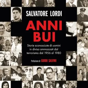 Anni bui. Storie sconosciute di uomini in divisa ammazzati dal terrorismo dal 1956 al 1980 Subito Disponibile