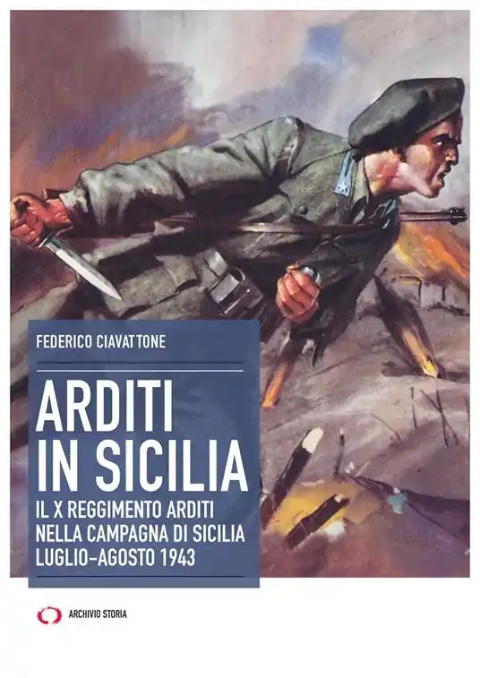 Arditi in Sicilia. Il X reggimento nella campagna di Sicilia. Luglio-agosto 1943 Offerta