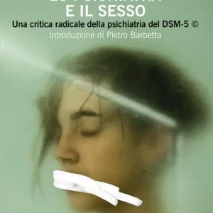A Buon Prezzo Lo psichiatra e il sesso. Una critica radicale della psichiatria del DSM-5