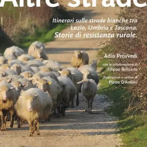 Economico Altre strade. Itinerari sulle strade bianche fra Lazio, Umbria e Toscana. Storie di resistenza rurale