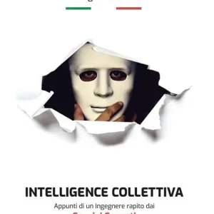 Ultime Pezzi Intelligence collettiva. Appunti di un ingegnere rapito dai servizi segreti