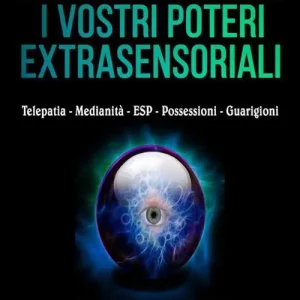 Nuova Collezione Come sviluppare i vostri poteri extra-sensoriali. Telepatia Medianità ESP Possessioni Guarigioni