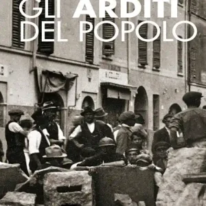 Occasione Gli Arditi del popolo. La prima lotta armata al fascismo (1921-22). Nuova ediz.