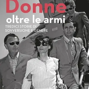 Donne oltre le armi. Tredici storie di sovversione e genere. Nuova ediz. Offerta Del Giorno