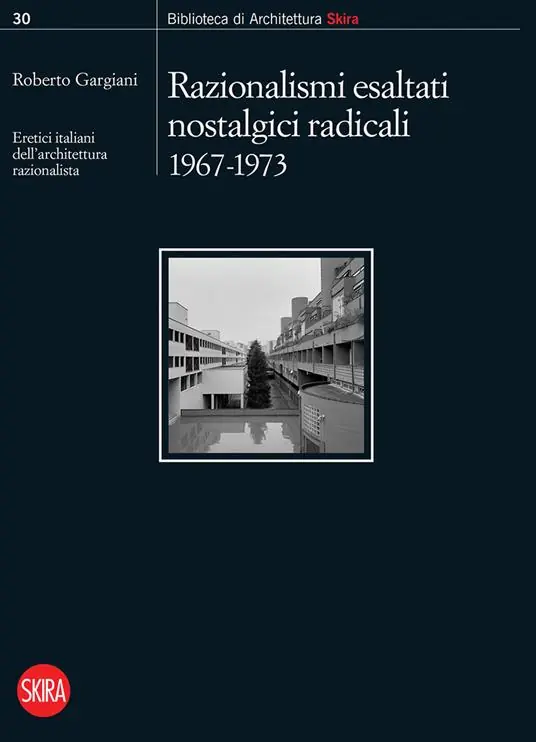 Professionale Razionalismi esaltati nostalgici radicali 1967-1973. Eretici italiani dell‘architettura razionalista