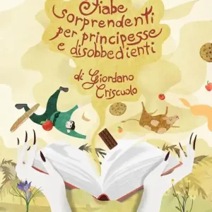 Fiabe sorprendenti per principesse e disobbedienti. Ediz. a caratteri grandi Compra Oggi Stesso