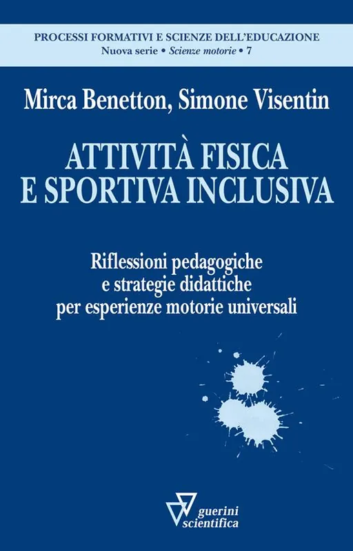 Attività fisica e sportiva inclusiva. Riflessioni pedagogiche e strategie didattiche per esperienze motorie universali Compra Adesso