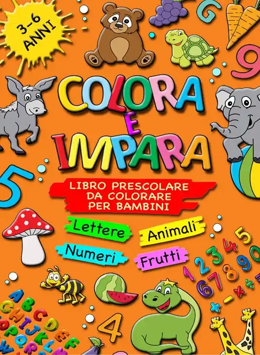 Colora e impara. Libro prescolare da colorare per bambini 3-6 anni. Lettere, animali, frutti, numeri da 1 a 10, alfabeto, prescrittura, prelettura. Ediz. illustrata Affare