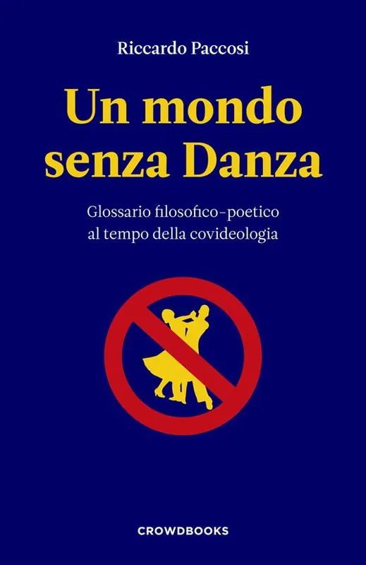 Prezzo Di Fabbrica Un mondo senza danza. Glossario filosofico-poetico al tempo della covideologia