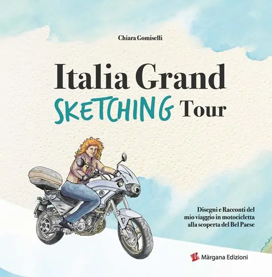 Italia grand sketching tour. Disegni e racconti del mio viaggio in motocicletta alla scoperta del Bel Paese. Ediz. illustrata Scelto Dai Clienti