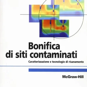 Bonifica di siti contaminati. Caratterizzazione e tecnologie di risanamento Ordina Subito