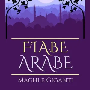 Fiabe arabe. Maghi e giganti Solo Oggi