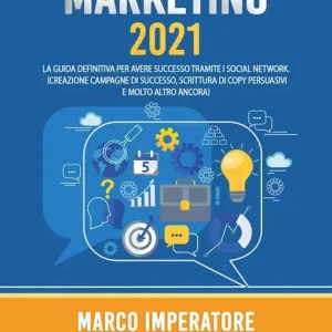 Social media marketing 2021. La guida definitiva per avere successo tramite i social network Nuova Collezione