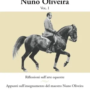 Ultimissimo Modello L‘arte equestre di Nuno Oliveira. Vol. 1 Riflessioni sull‘arte equestre. Appunti sull‘insegnamento del maestro Nuno Oliveira