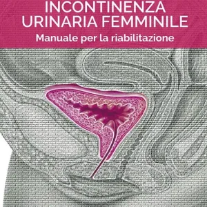 Incontinenza urinaria femminile. Manuale per la riabilitazione Promozione