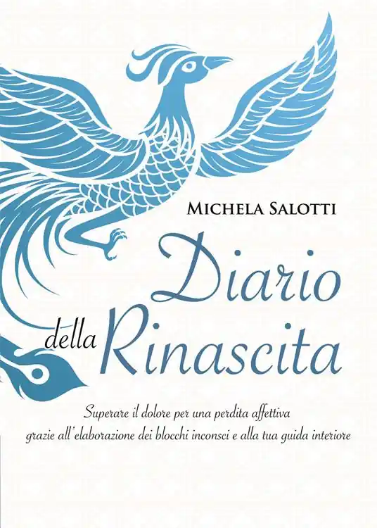 Diario della rinascita. Superare il dolore per la perdita affettiva grazie all‘elaborazione dei blocchi inconsci e alla tua guida interiore Subito Disponibile