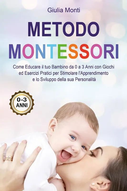 Quantità Limitata Metodo Montessori come educare il tuo bambino da 0 a 3 anni con giochi ed esercizi pratici per stimolare l‘apprendimento e lo sviluppo della sua personalità